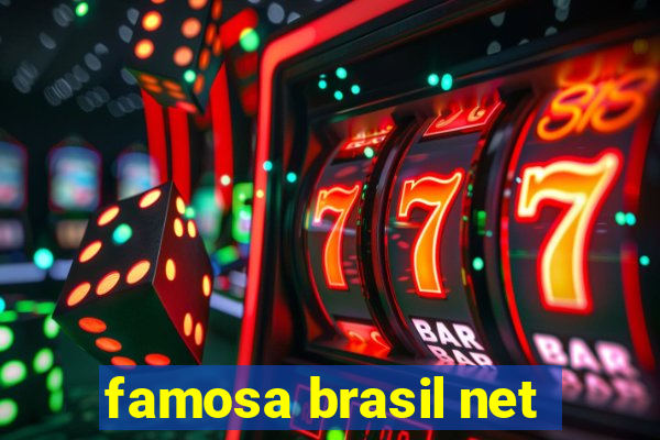 famosa brasil net